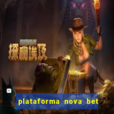 plataforma nova bet com bonus de cadastro